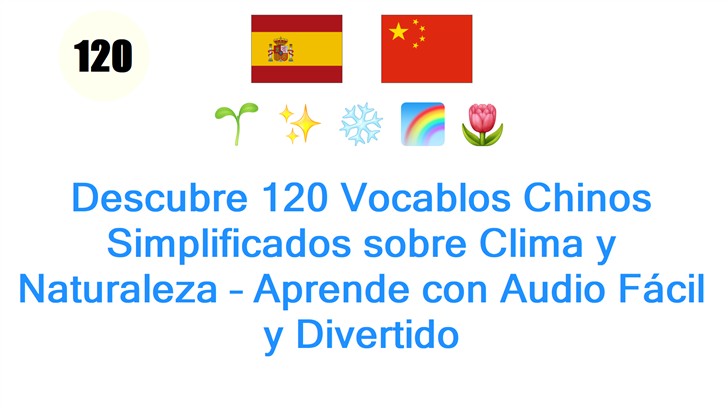 Descubre 120 Vocablos Chinos Simplificados sobre Clima y Naturaleza – Aprende con Audio Fácil y Divertido